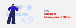 Exploration of Key Skills For Business Management