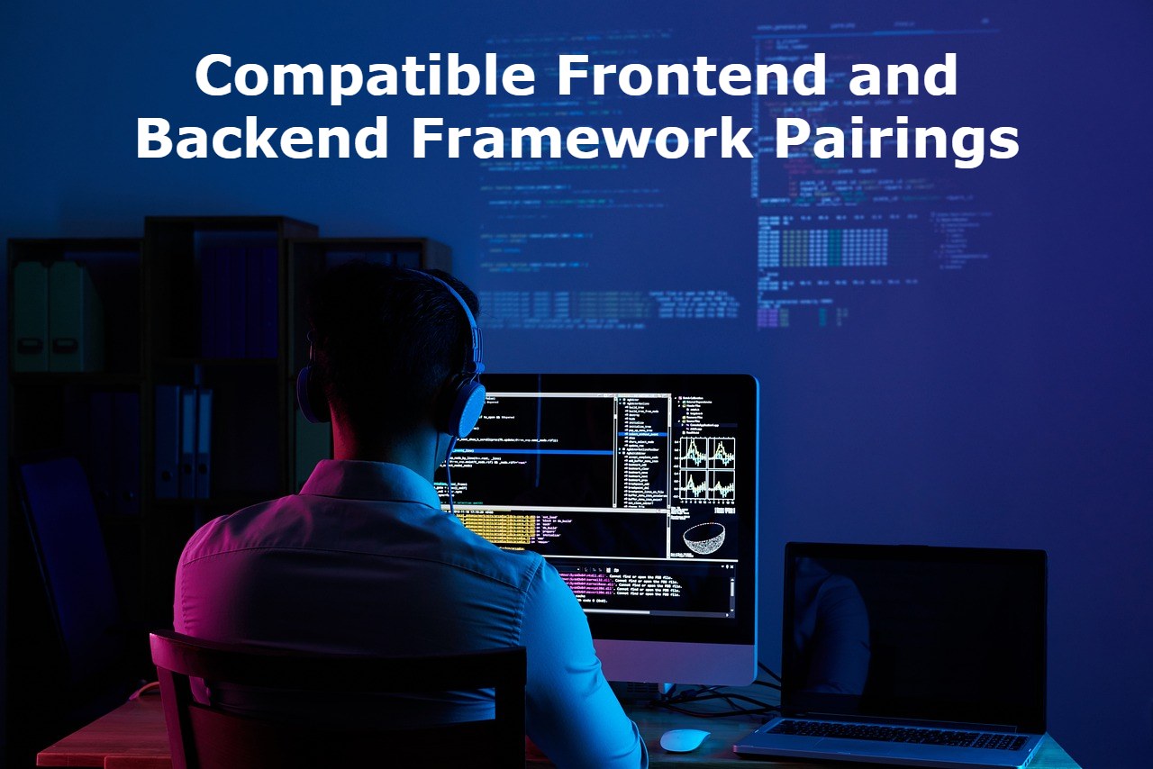 Most Compatible Frontend and Backend Framework Pairings