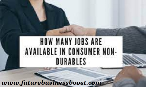 how many jobs are available in consumer non-durables